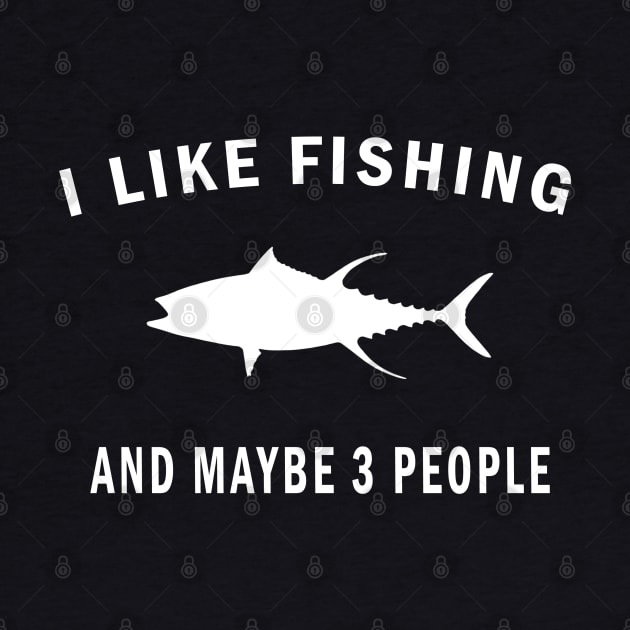 I Like Fishing And Maybe 3 People by Family shirts